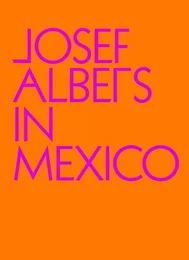 Josef Albers in Mexico /anglais