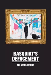 Basquiat s Defacement: The Untold Story /anglais