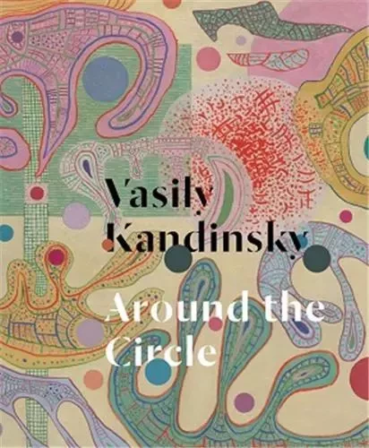 Vasily Kandinsky Around the Circle /anglais -  KANDINSKY VASILY - GUGGENHEIM