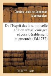 De l'Esprit des lois, nouvelle édition revue, corrigée et considérablement augmentée