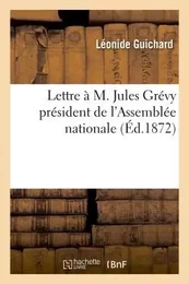 Lettre à M. Jules Grévy président de l'Assemblée nationale