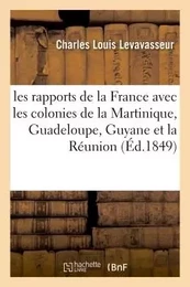 Les rapports de la France avec les colonies de la Martinique, Guadeloupe, Guyane et la Réunion