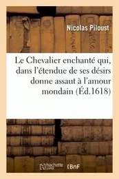 Le Chevalier enchanté qui, dans l'étendue de ses désirs donne assaut à l'amour mondain