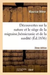 Découvertes sur nature et siège de la migraine,hémicranie, surdité, et nouveau traitement 2e édition