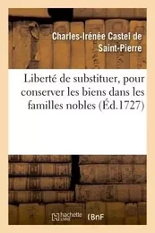 Liberté de substituer, pour conserver les biens dans les familles nobles