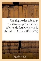 Catalogue des tableaux et estampes provenant du cabinet de feu Monsieur le chevalier Dormer