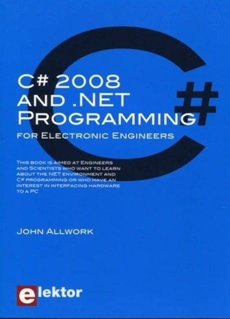 C# 2008 and .NET Programming for Electronic Engineers - John Allwork - PUBLITR ELEKTOR