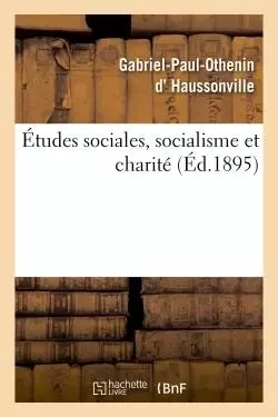 Études sociales, socialisme et charité - Gabriel-Paul-Othenin Haussonville - HACHETTE BNF