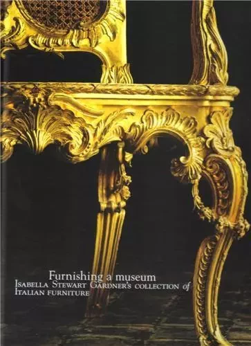 Furnishing a Museum Isabella Stewart Gardner's collection of Italian Furniture /anglais -  PERISCOPE - PERISCOPE