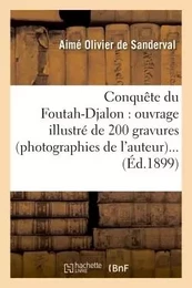 Conquête du Foutah-Djalon : ouvrage illustré de 200 gravures (photographies de l'auteur)...