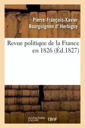 Revue politique de la France en 1826, par l'auteur de la Revue politique de l'Europe en 1825