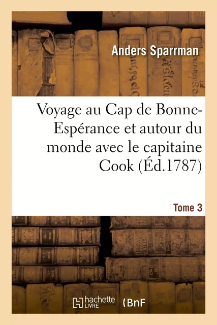 Voyage au Cap de Bonne-Espérance et autour du monde avec le capitaine Cook - Anders Sparrman - HACHETTE BNF