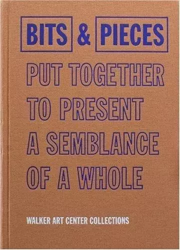 Bits & Pieces Put Together To Present A Semblance of a Whole /anglais -  - WALKER ART