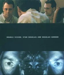 Stan Douglas & Douglas Gordon: Double Vision /anglais