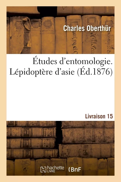 Études d'entomologie. Lépidoptère d'asie. Livraison 15 -  OBERTHUR-C - HACHETTE BNF