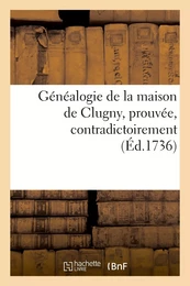 Généalogie de la maison de Clugny , prouvée, contradictoirement