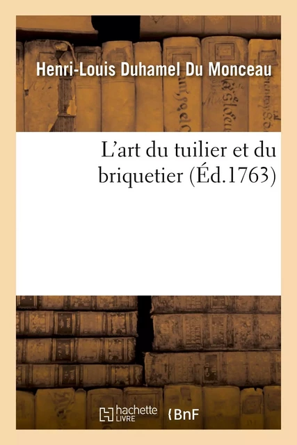 L'art du tuilier et du briquetier - Henri-Louis Duhamel du Monceau - HACHETTE BNF