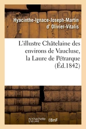 L'illustre Châtelaine des environs de Vaucluse, la Laure de Pétrarque. Dissertation et examen