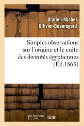 Simples observations sur l'origine et le culte des divinités égyptiennes