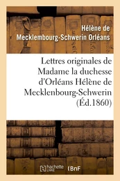 Lettres originales de Madame la duchesse d'Orléans Hélène de Mecklenbourg-Schwerin