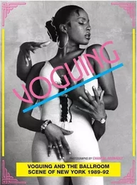 Voguing and the Ballroom Scene of New York 1989-92 /anglais