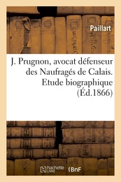 J. Prugnon, avocat défenseur des Naufragés de Calais. Etude biographique