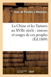 La Chine et les Tartares au XVIIe siècle : moeurs et usages de ces peuples