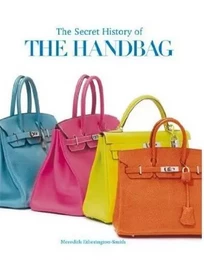 The Secret History of The Handbag /anglais