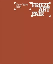 Frieze New York Catalogue 2015 /anglais