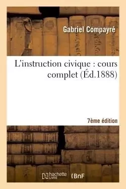 L'instruction civique 7e édition - Gabriel Compayré - HACHETTE BNF