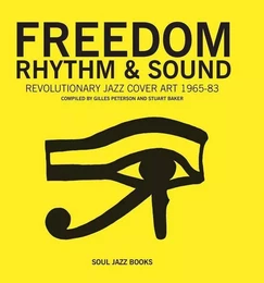 Freedom, Rhythm and Sound Revolutionary Jazz Original Cover Art 1965-1983 (new ed) /anglais