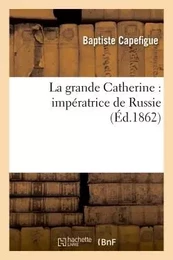 La grande Catherine : impératrice de Russie