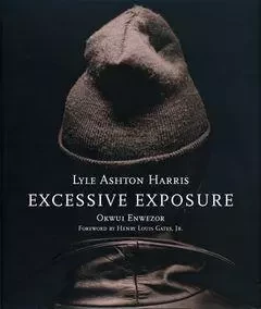 Lyle Ashton Harris: Excessive Exposure /anglais -  ASHTON LYLE - GREGORY MILLER