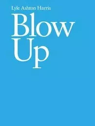 Lyle Ashton Harris: Blow Up /anglais