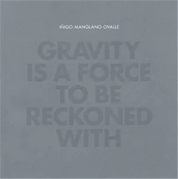 INigo Manglano-Ovalle Gravity is a Force to be Reckoned With /anglais