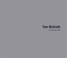 Tom McGrath: Paintings 2002-2007 /anglais