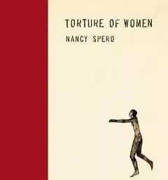 Nancy Spero Torture of Women /anglais -  - SIGLIO