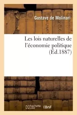 Les lois naturelles de l'économie politique - Gustave de Molinari - HACHETTE BNF