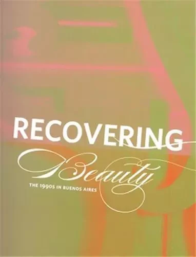 Recovering Beauty 1990s in Buenos Aires /anglais -  DAVILA-VILLA URSULA - DAP ARTBOOK