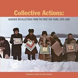 Collective Actions: Audience Recollections from the First Five Years, 1976-1981 /anglais