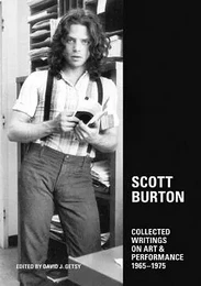 Scott Burton: Collected Writings on Art and Performance, 1965-1975 /anglais