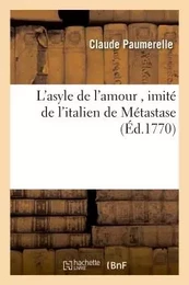 L'asyle de l'amour , imité de l'italien de Métastase