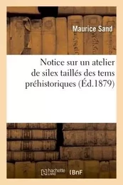 Notice sur un atelier de silex taillés des tems préhistoriques aux environs de La Châtre (Indre)