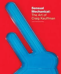 Sensual Mechanical: The Art of Craig Kauffman /anglais