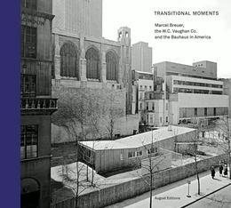 Transitional Moments Marcel Breuer W.C. Vaughan & Co and the Bauhaus in America /anglais