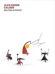 Alexander Calder Multum in Parvo /anglais