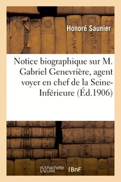 Notice biographique sur M. Gabriel Genevrière, agent voyer en chef de la Seine-Inférieure