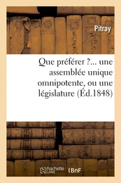 Que préférer ?... une assemblée unique omnipotente, ou une législature composée