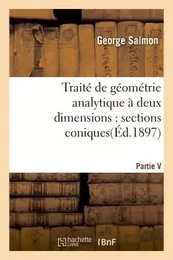 Traité de géométrie analytique à deux dimensions, sections coniques