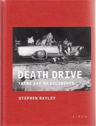 Death Drive Accident and Design in Car Crash /anglais -  BAYLEY STEPHEN - CIRCA